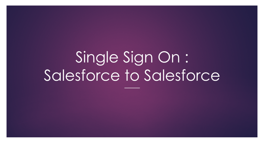 Single Sign On : Salesforce to Salesforce